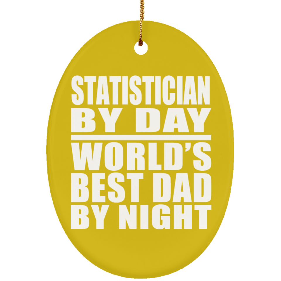 Statistician By Day World's Best Dad By Night - Oval Ornament