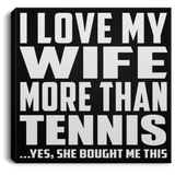 I Love My Wife More Than Tennis - Canvas Square