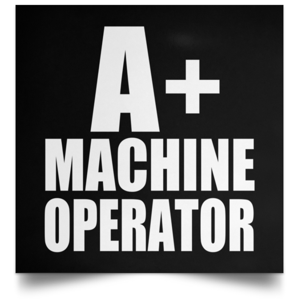 A+ Machine Operator - Poster Square