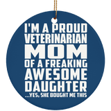 Proud Veterinarian Mom Of Awesome Daughter - Circle Ornament