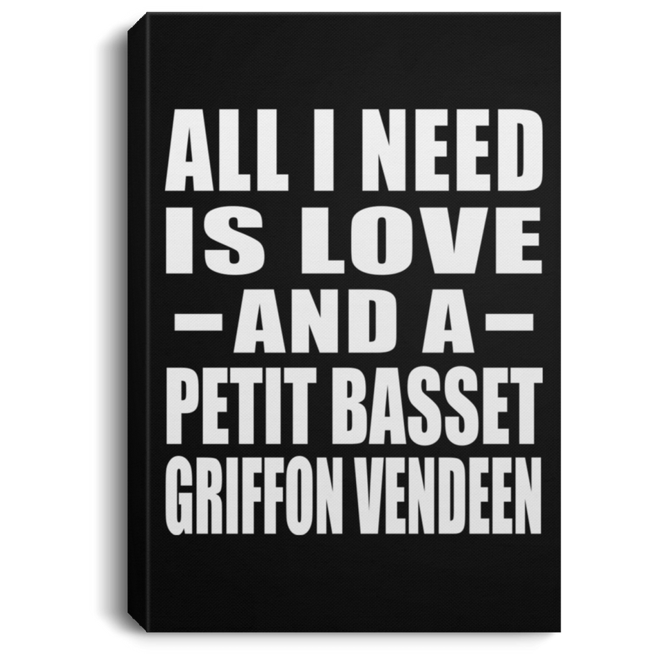 All I Need Is Love And A Petit Basset Griffon Vendeen - Canvas Portrait