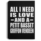 All I Need Is Love And A Petit Basset Griffon Vendeen - Canvas Portrait