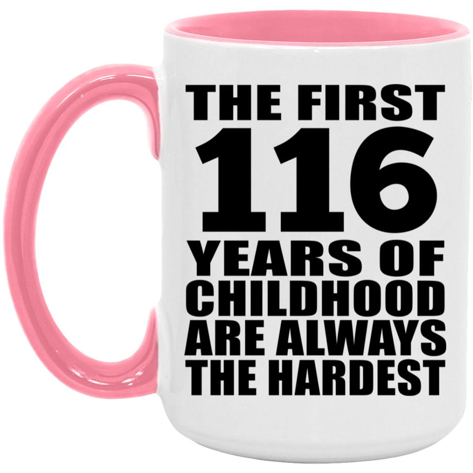 116th Birthday First 116 Years of Childhood Are The Hardest - 15oz Accent Mug Pink