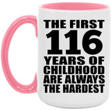 116th Birthday First 116 Years of Childhood Are The Hardest - 15oz Accent Mug Pink