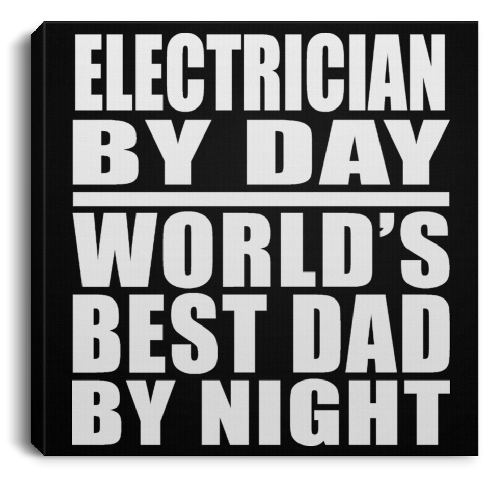 Electrician By Day World's Best Dad By Night - Canvas Square