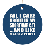 All I Care About Is My Shorthair Cat - Circle Ornament