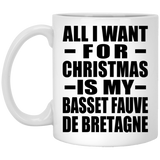All I Want For Christmas Is My Basset Fauve De Bretagne - 11 Oz Coffee Mug