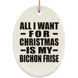All I Want For Christmas Is My Bichon Frise - Oval Ornament