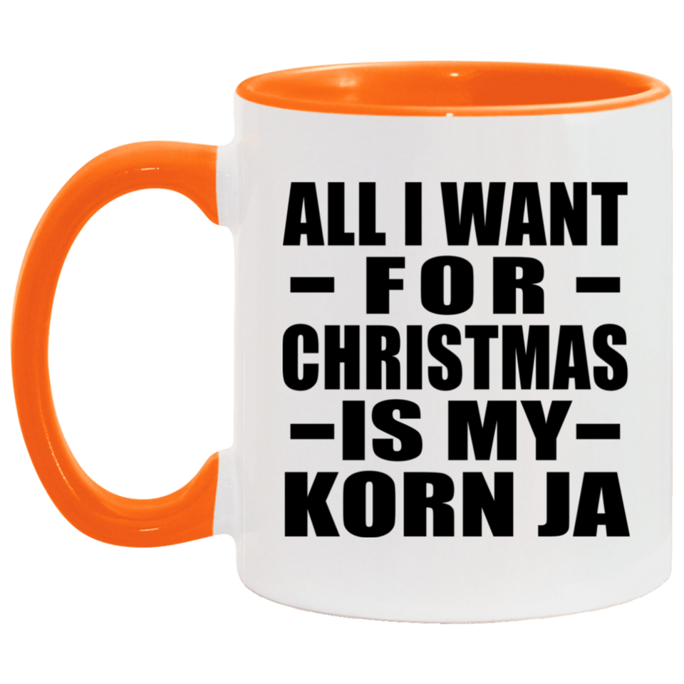 All I Want For Christmas Is My Korn Ja - 11oz Accent Mug Orange