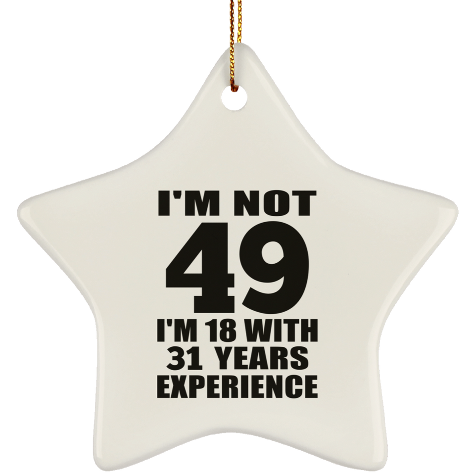 49th Birthday I'm Not 49 I'm 18 With 31 Years Experience - Star Ornament