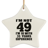 49th Birthday I'm Not 49 I'm 18 With 31 Years Experience - Star Ornament