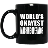 World's Okayest Machine Operator - 11 Oz Coffee Mug Black
