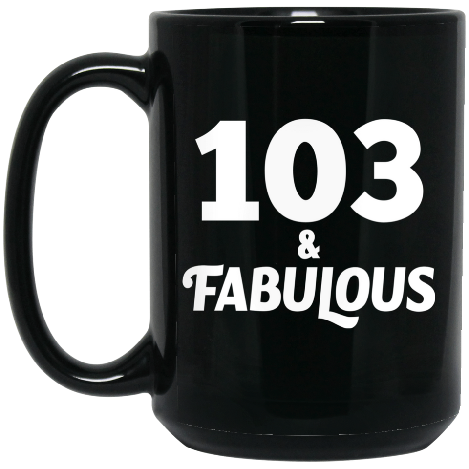 103rd Birthday 103 & Fabulous - 15oz Coffee Mug Black