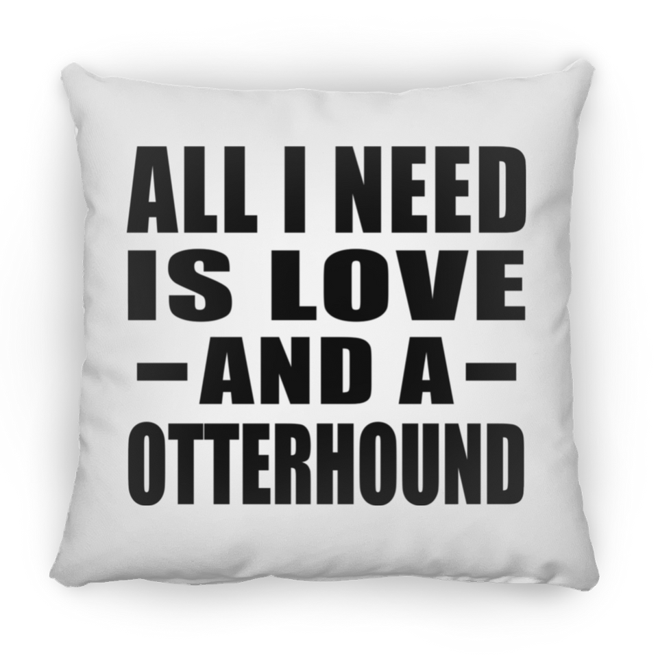 All I Need Is Love And A Otterhound - Throw Pillow