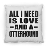 All I Need Is Love And A Otterhound - Throw Pillow