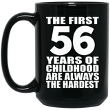 56th Birthday First 56 Years of Childhood Are The Hardest - 15oz Coffee Mug Black