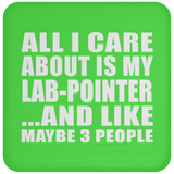 All I Care About Is My Lab-Pointer - Drink Coaster
