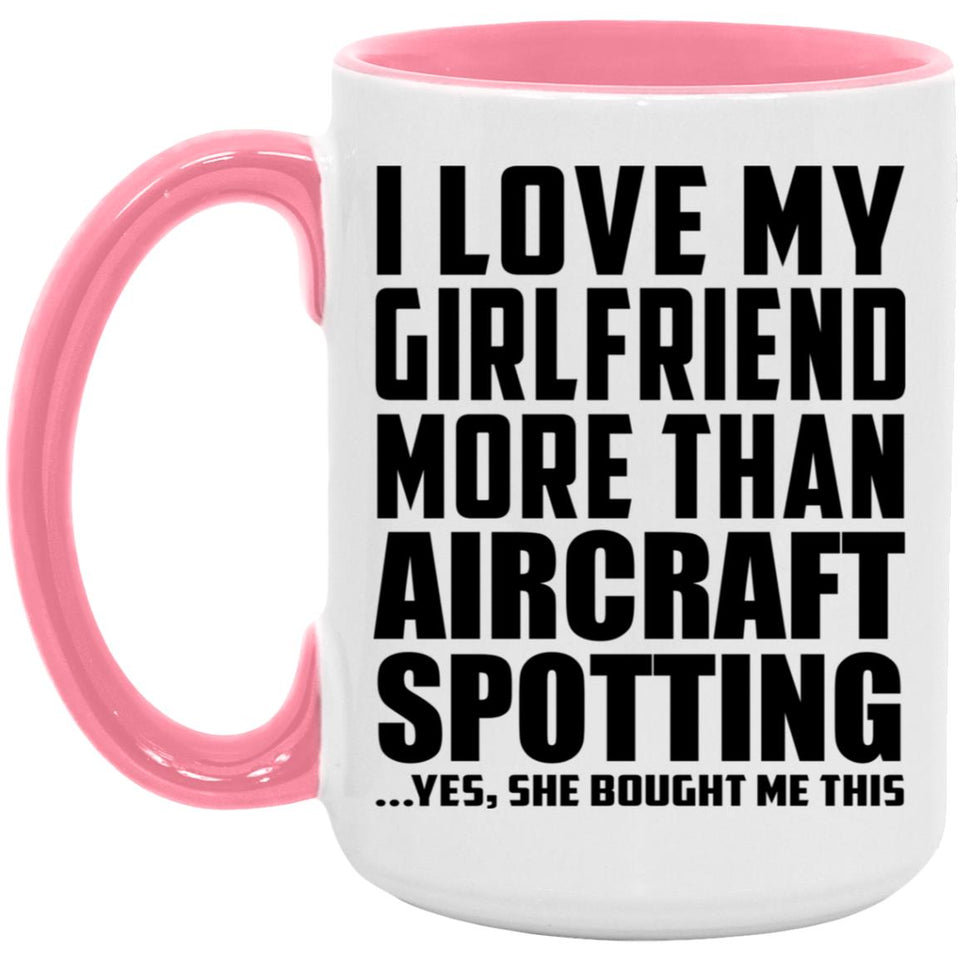 I Love My Girlfriend More Than Aircraft Spotting - 15oz Accent Mug Pink