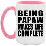 Being Papaw Makes Life Complete - 15oz Accent Mug Pink