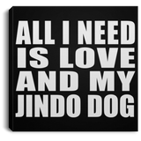 All I Need Is Love And My Jindo Dog - Canvas Square