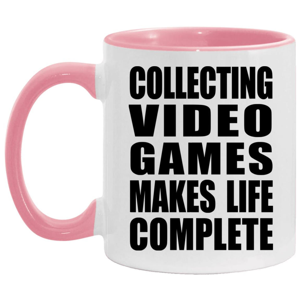 Collecting Video Games Makes Life Complete - 11oz Accent Mug Pink