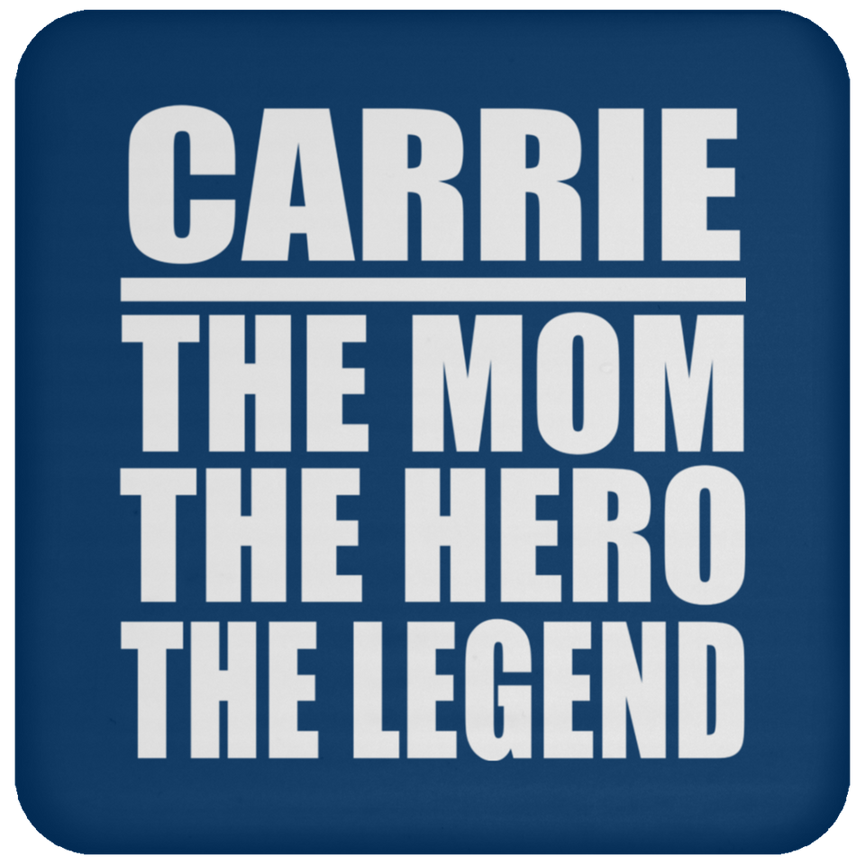 Carrie The Mom The Hero The Legend - Drink Coaster