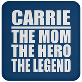 Carrie The Mom The Hero The Legend - Drink Coaster