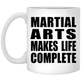 Martial Arts Makes Life Complete - 11oz Coffee Mug