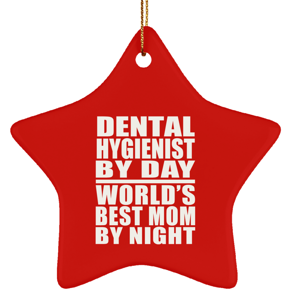 Dental Hygienist By Day World's Best Mom By Night - Star Ornament