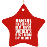 Dental Hygienist By Day World's Best Mom By Night - Star Ornament