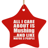 All I Care About Is Mushing - Star Ornament