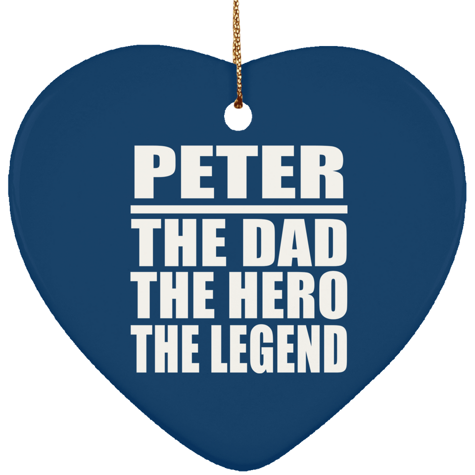 Peter The Dad The Hero The Legend - Heart Ornament