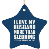 I Love My Husband More Than Sledding - Star Ornament