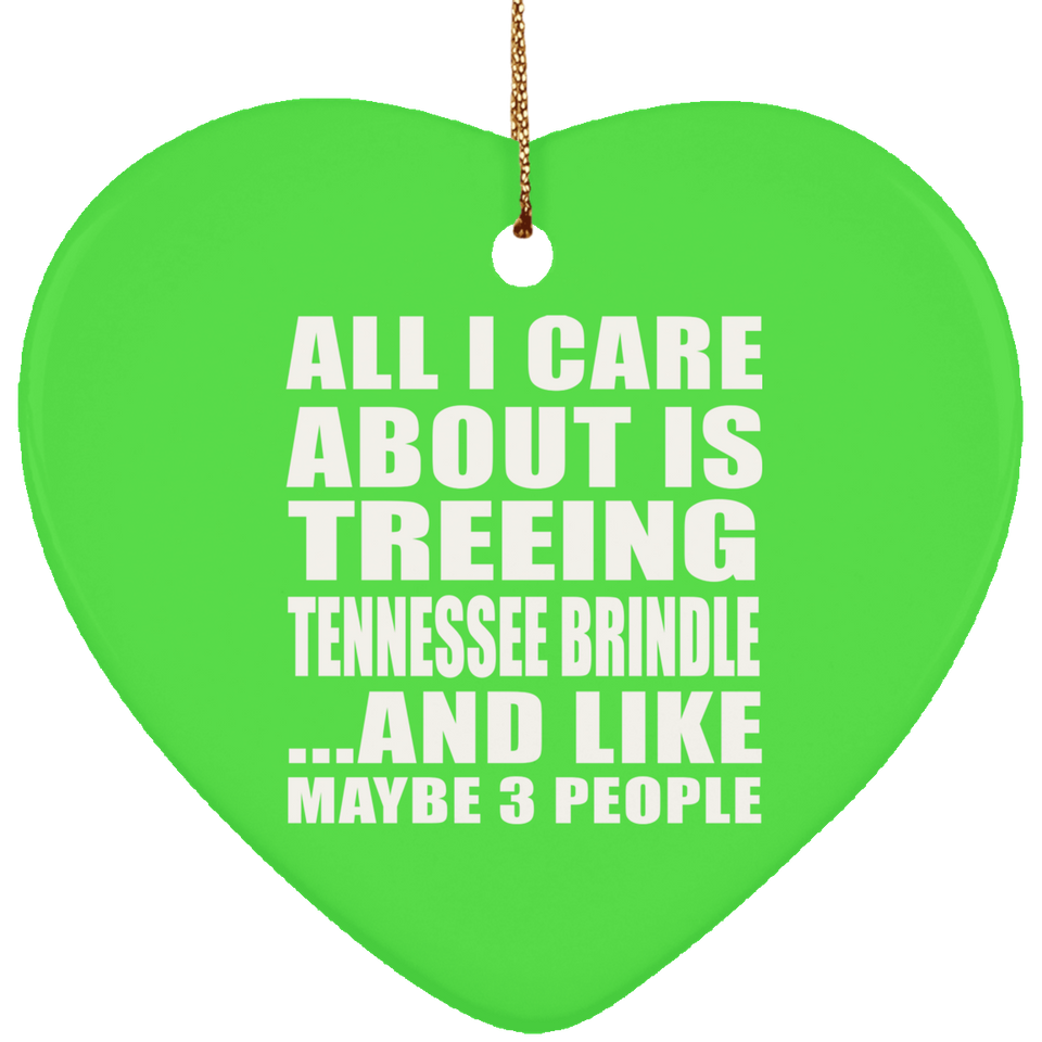 All I Care About Is Treeing Tennessee Brindle - Heart Ornament