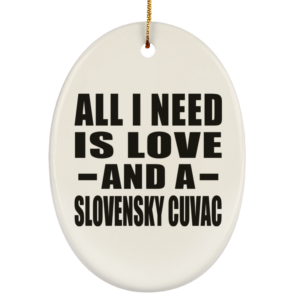 All I Need Is Love And A Slovensky Cuvac - Oval Ornament
