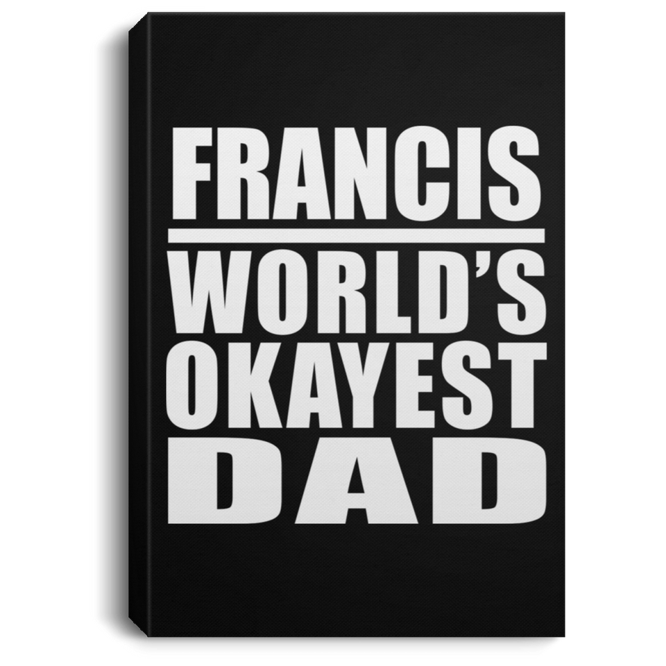 Francis World's Okayest Dad - Canvas Portrait
