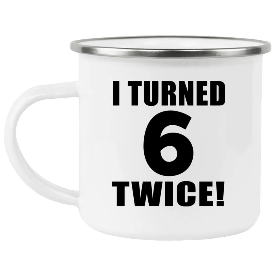 12th Birthday I Turned 6 Twice - 12oz Camping Mug