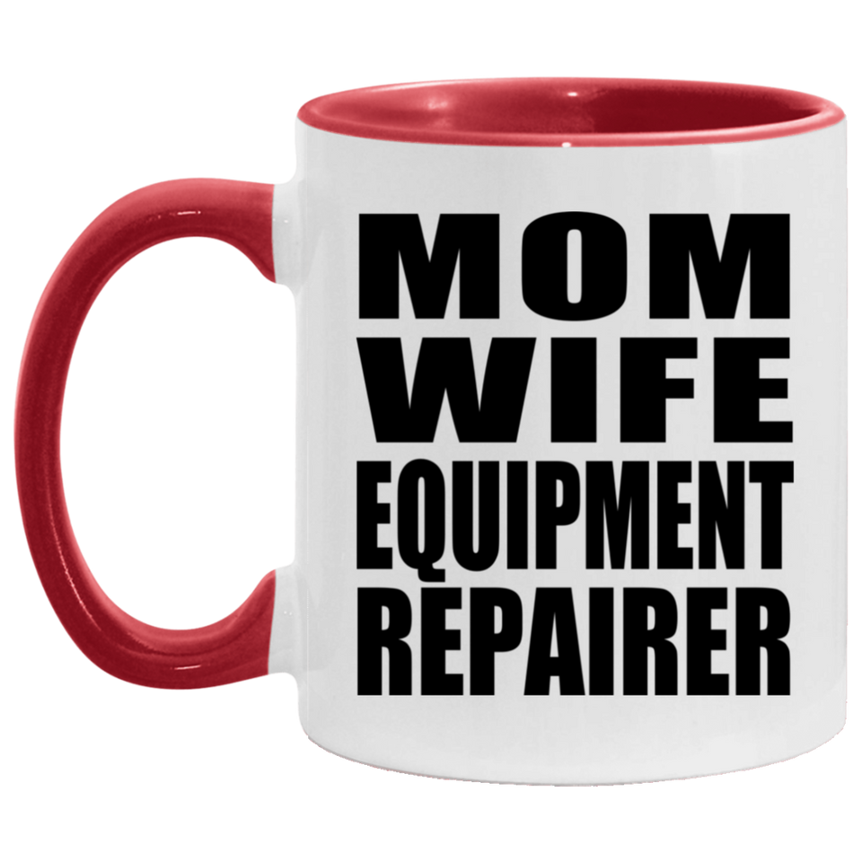 Mom Wife Equipment Repairer - 11oz Accent Mug Red