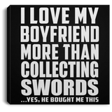 I Love My Boyfriend More Than Collecting Swords - Canvas Square