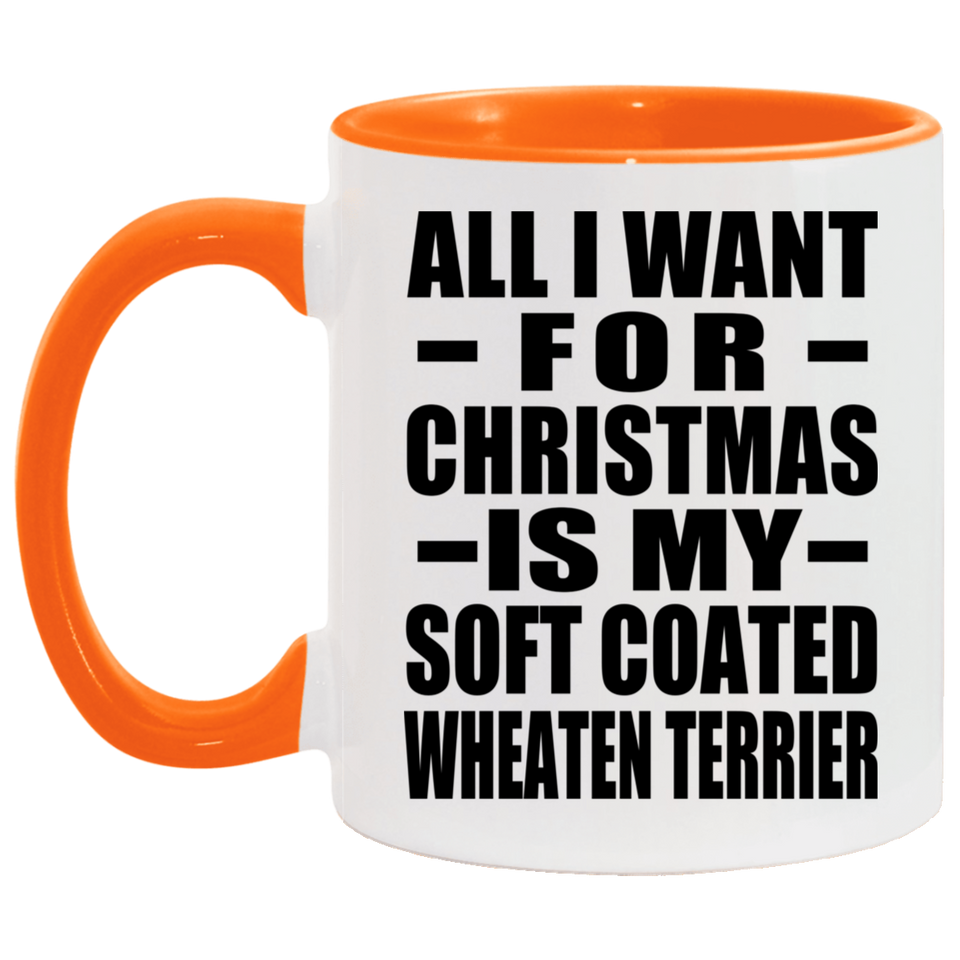 All I Want For Christmas Is My Soft Coated Wheaten Terrier - 11oz Accent Mug Orange