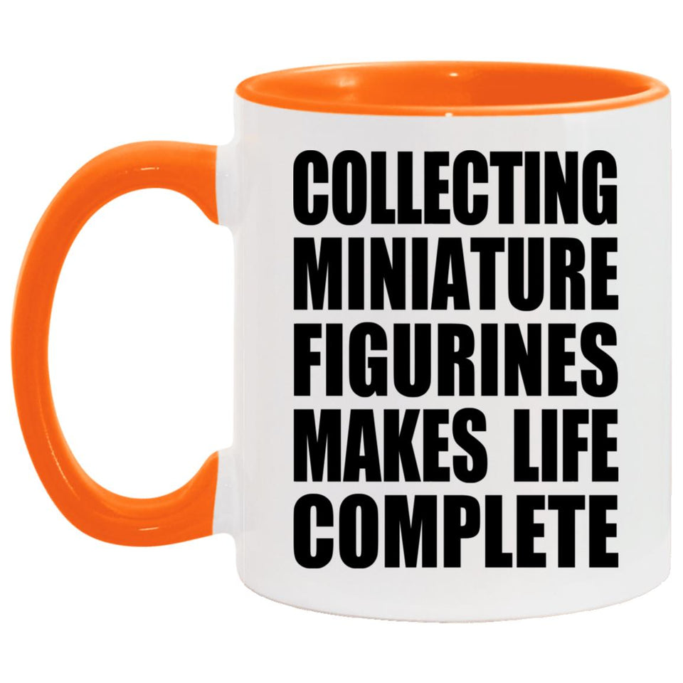 Collecting Miniature Figurines Makes Life Complete - 11oz Accent Mug Orange