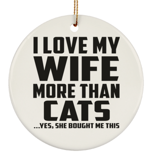I Love My Wife More Than Cats - Circle Ornament