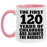 120th Birthday First 120 Years of Childhood Are The Hardest - 11oz Accent Mug Pink
