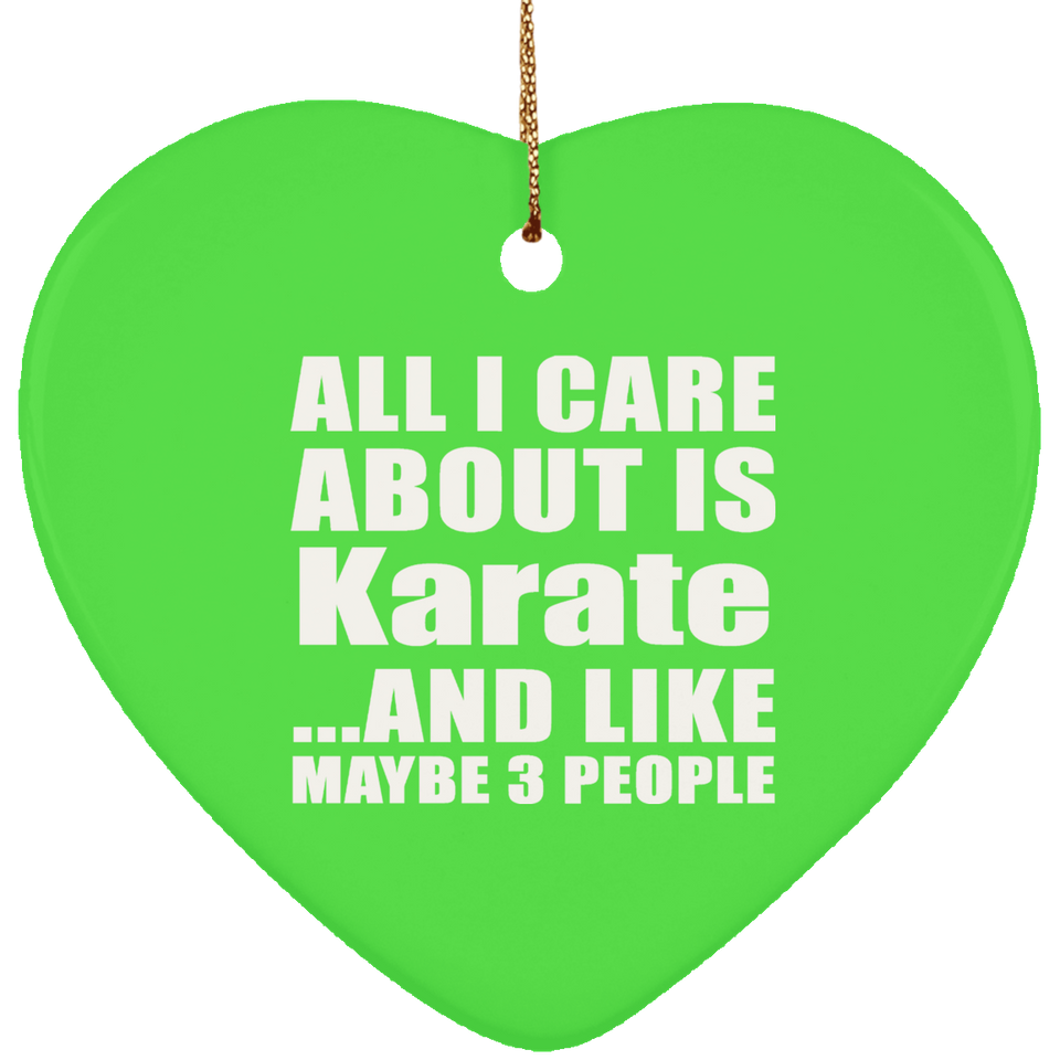 All I Care About Is Karate - Heart Ornament