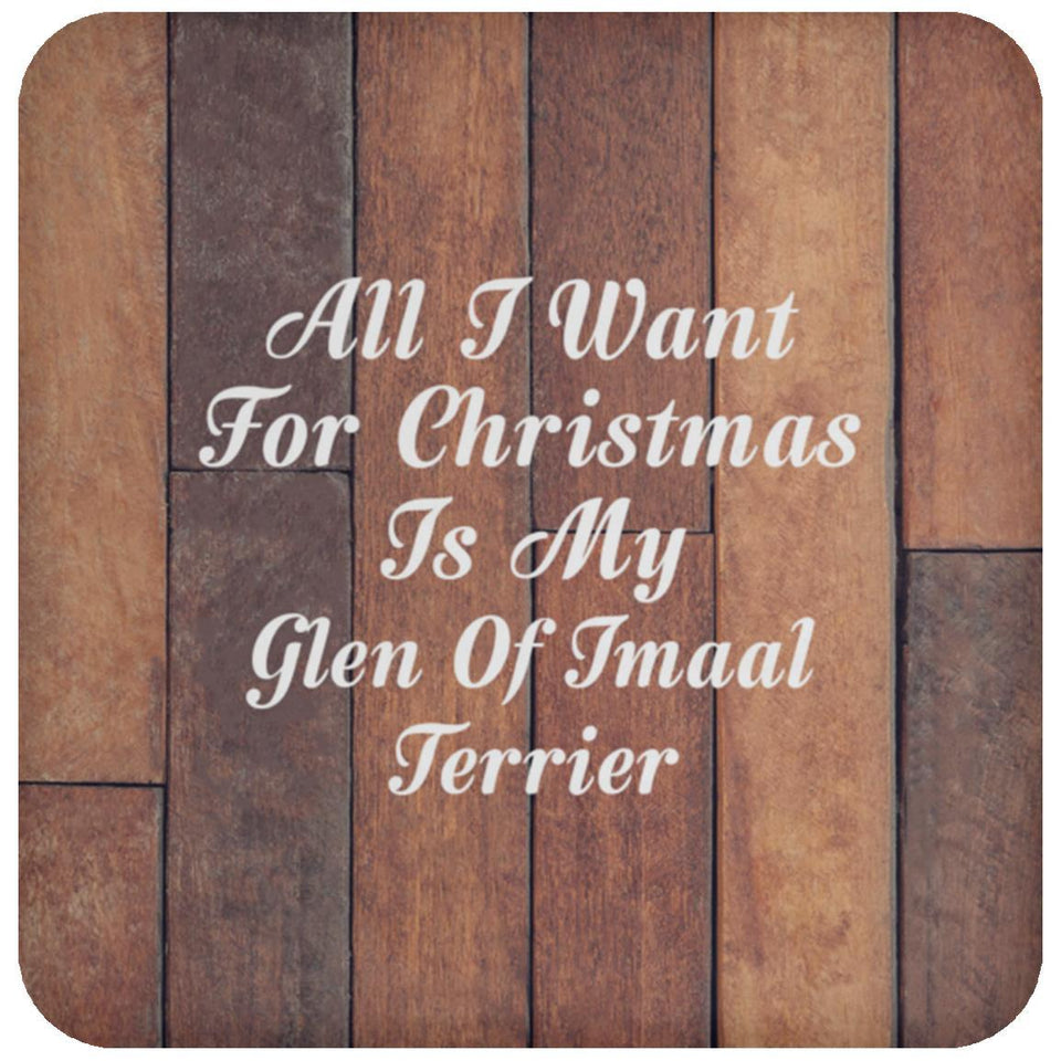 All I Want For Christmas Is My Glen Of Imaal Terrier - Drink Coaster E