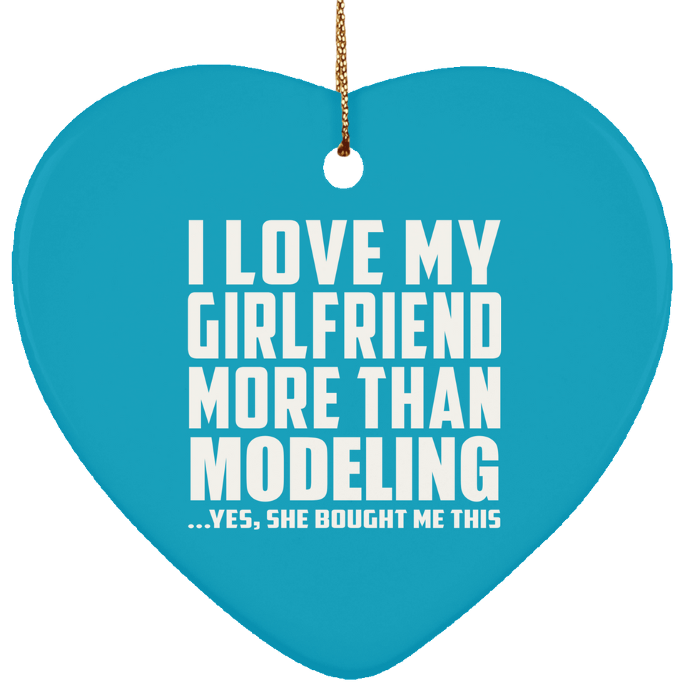 I Love My Girlfriend More Than Modeling - Heart Ornament