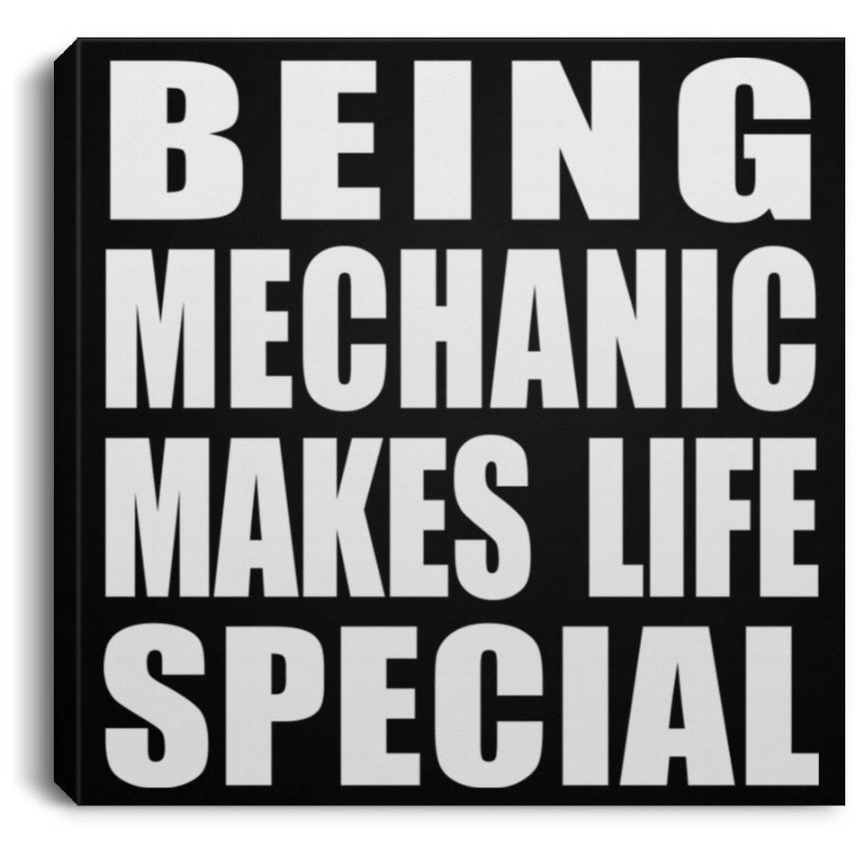 Being Mechanic Makes Life Special - Canvas Square