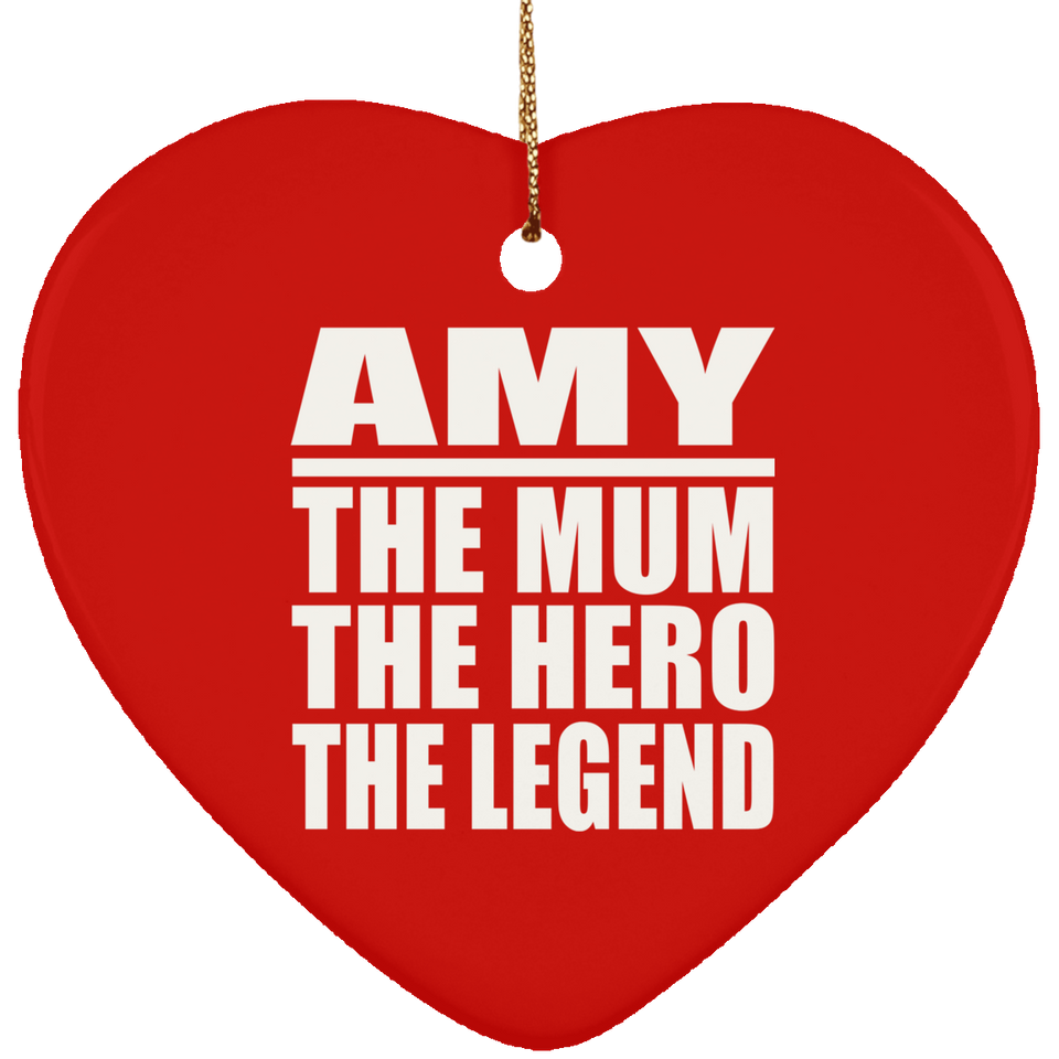 Amy The Mum The Hero The Legend - Heart Ornament