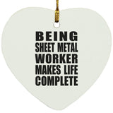 Being Sheet Metal Worker Makes Life Complete - Heart Ornament