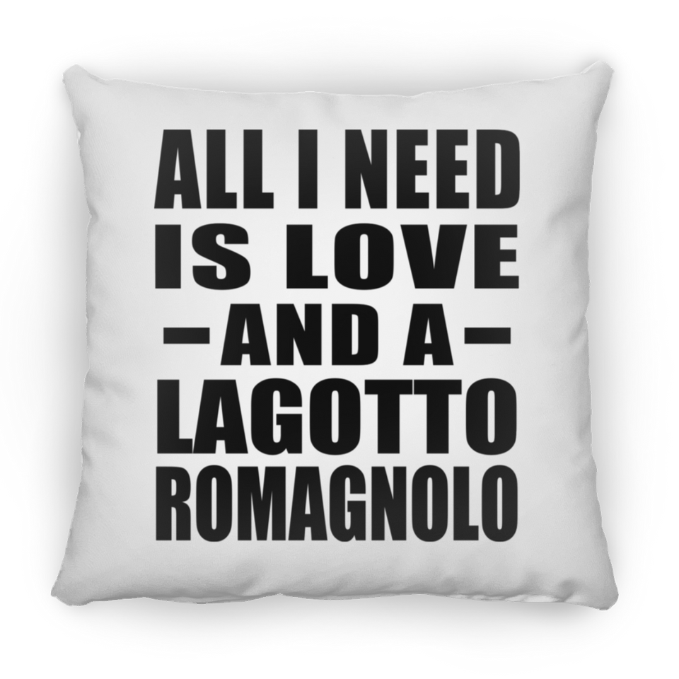 All I Need Is Love And A Lagotto Romagnolo - Throw Pillow